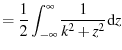 $\displaystyle = \frac{1}{2} \ensuremath{\int_{-\infty}^{\infty} {\frac{1}{k^2 + z^2}} \dd{z}}$