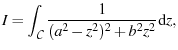 $\displaystyle I = \ensuremath{\int_{\ensuremath{\mathcal{C}}}^{} {\frac{1}{(a^2-z^2)^2 + b^2 z^2}} \dd{z}},$