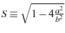 $ S \equiv \sqrt{1-4\frac{a^2}{b^2}}$