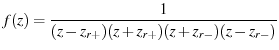$\displaystyle f(z) = \frac{1}{(z-z_{r+})(z+z_{r+})(z+z_{r-})(z-z_{r-})}$