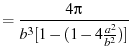 $\displaystyle = \frac{ 4\pi }{ b^3 [1 - (1-4\frac{a^2}{b^2})]}$