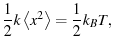 $\displaystyle \frac{1}{2} k \avg{x^2} = \frac{1}{2} k_BT,$