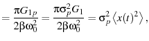 $\displaystyle = \frac{\pi G_{1p}}{2\beta\omega_0^2} = \frac{\pi \sigma_p^2 G_{1}}{2\beta\omega_0^2} = \sigma_p^2 \avg{x(t)^2},$