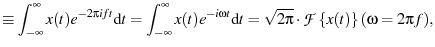 $\displaystyle \equiv \ensuremath{\int_{-\infty}^{\infty} {x(t) e^{-2\pi i f t}}...
...sqrt{2\pi}\cdot\ensuremath{{\mathcal F}\left\{ {x(t)} \right\}}(\omega=2\pi f),$