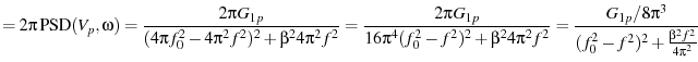$\displaystyle = 2\pi\ensuremath{\operatorname{PSD}}(V_p,\omega) = \frac{2\pi G_...
...2 4\pi^2f^2} = \frac{G_{1p}/8\pi^3}{(f_0^2-f^2)^2 + \frac{\beta^2 f^2}{4\pi^2}}$