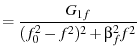 $\displaystyle = \frac{G_{1f}}{(f_0^2-f^2)^2 + \beta_f^2 f^2}$