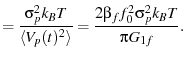 $\displaystyle = \frac{\sigma_p^2 k_BT}{\avg{V_p(t)^2}} = \frac{2 \beta_f f_0^2 \sigma_p^2 k_BT}{\pi G_{1f}}.$