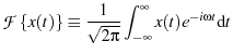 $\displaystyle \ensuremath{{\mathcal F}\left\{ {x(t)} \right\}} \equiv \frac{1}{\sqrt{2\pi}} \ensuremath{\int_{-\infty}^{\infty} {x(t) e^{-i \omega t}} \dd{t}}$