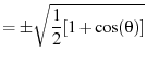 $\displaystyle = \pm\sqrt{\frac{1}{2}[1+\cos(\theta)]}$