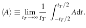 $\displaystyle \avg{A} \equiv \ensuremath{\lim_{{t_T}\rightarrow \infty}}\frac{1}{t_T} \ensuremath{\int_{-t_T/2}^{t_T/2} {A} \dd{t}}.$