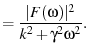 $\displaystyle = \frac{\vert F(\omega)\vert^2}{k^2 + \gamma^2 \omega^2}.$