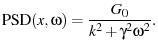 $\displaystyle \ensuremath{\operatorname{PSD}}(x, \omega) = \frac{G_0}{k^2 + \gamma^2\omega^2}.$