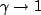 $\gamma\to 1$