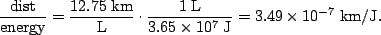 \begin{displaymath}\frac{\rm dist}{\rm energy} = \frac{12.75\;{\rm km}}{\rm L} \...
... L}{3.65\times 10^7\;{\rm J}} = 3.49\times
10^{-7}\;{\rm km/J}.\end{displaymath}