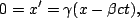 \begin{displaymath}0=x'=\gamma(x-\beta ct),\end{displaymath}
