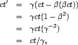 \begin{eqnarray*}
ct' &=& \gamma(ct-\beta(\beta ct))\\
&=& \gamma ct(1-\beta^2)\\
&=& \gamma ct(\gamma^{-2})\\
&=& ct/\gamma,
\end{eqnarray*}