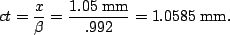\begin{displaymath}ct = \frac{x}{\beta}=\frac{1.05 {\;\rm mm}}{.992}=1.0585\;{\rm mm}.\end{displaymath}