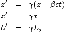 \begin{eqnarray*}
x' &=&\gamma(x-\beta ct)\\
x' &=&\gamma x\\
L' &=&\gamma L,
\end{eqnarray*}