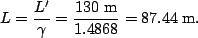 \begin{displaymath}L=\frac{L'}{\gamma}=\frac{130\;\rm m}{1.4868}=87.44 \;\rm m.\end{displaymath}