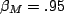 $\beta_M=.95$