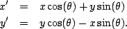 \begin{eqnarray*}
x' &=& x\cos(\theta)+y\sin(\theta)\\
y' &=& y\cos(\theta)-x\sin(\theta).
\end{eqnarray*}