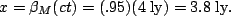 \begin{displaymath}x=\beta_M(ct)=(.95)(4\;{\rm ly})=3.8\;{\rm ly}.\end{displaymath}