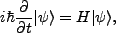$\displaystyle i\hbar \frac{\partial}{\partial t}\vert\psi\rangle = H\vert\psi\rangle,$