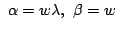 $\displaystyle \ \alpha=w\lambda, \ \beta = w \ $