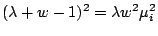 $\displaystyle (\lambda + w -1)^2 = \lambda w^2 \mu_i^2$
