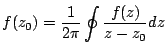 $\displaystyle f(z_0)=\frac{1}{2\pi}\oint \frac{f(z)}{z-z_0}dz$