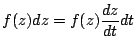 $\displaystyle f(z)dz = f(z)\frac{dz}{dt}dt$