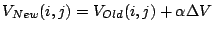 $\displaystyle V_{New}(i,j)=V_{Old}(i,j)+ \alpha \Delta V$