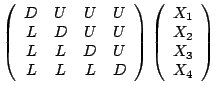 $\displaystyle \left(\begin{array}{cccc}D&U&U&U L&D&U&U L&L&D&U L&L&L&D\end{array}\right)\left(\begin{array}{c}X_1 X_2 X_3 X_4\end{array}\right)$