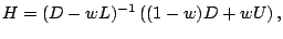 $\displaystyle H = (D-wL)^{-1}\left((1-w)D+wU\right),$
