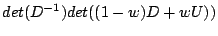$\displaystyle det(D^{-1})det((1-w)D+wU))$