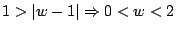 $\displaystyle 1>\vert w-1\vert \Rightarrow 0<w<2$