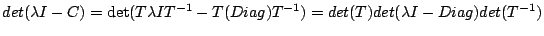 $\displaystyle det(\lambda I -C)=\det(T\lambda I T^{-1} -T(Diag)T^{-1})=det(T)det(\lambda I - Diag)det(T^{-1})$