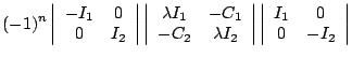 $\displaystyle (-1)^n\left\vert\begin{array}{cc}-I_1&0\\ 0&I_2\end{array}\right\...
...ray}\right\vert
\left\vert\begin{array}{cc}I_1&0\\ 0&-I_2\end{array}\right\vert$