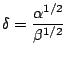 $\displaystyle \delta = \frac{\alpha^{1/2}}{\beta^{1/2}}$