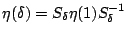 $\displaystyle \eta(\delta)=S_{\delta}\eta(1)S_{\delta}^{-1}$