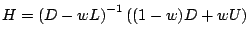 $\displaystyle H = \left(D-wL\right)^{-1}\left((1-w)D+wU\right)$