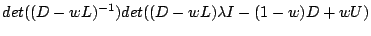 $\displaystyle det((D-wL)^{-1})det((D-wL)\lambda I - (1-w)D+wU)$