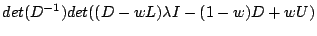 $\displaystyle det(D^{-1})det((D-wL)\lambda I - (1-w)D+wU)$