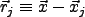 $\vec{r}_j \equiv \vec{x} - \vec{x}_j$