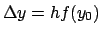 $\Delta y = h f(y_0)$