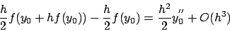 \begin{displaymath}
\frac{h}{2} f( y_0 + h f(y_0) ) - \frac{h}{2} f(y_0) =
\frac{h^2}{2} y^{''}_0 + O(h^3)
\end{displaymath}