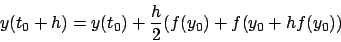 \begin{displaymath}
y(t_0+h) = y(t_0) + \frac{h}{2} ( f(y_0) + f(y_0 + h f(y_0) )
\end{displaymath}