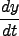 $\displaystyle \frac{d y}{d t}$