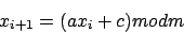 \begin{displaymath}
x_{i+1} = ( a x_i + c ) mod m
\end{displaymath}