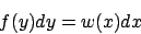 \begin{displaymath}
f(y) dy = w(x) dx
\end{displaymath}